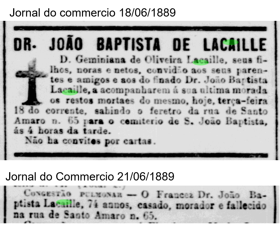 DR. JOÃO BAPTISTA DE LACAILLE      "Dona Geminiana de Oliveira Lacaille, ses enfants, belles-filles et petits-enfants, invitent leurs parents et amis, ainsi que ceux du défunt Dr. João Baptista Lacaille, à accompagner ses restes mortels vers leur dernière demeure, aujourd'hui mardi 18 courant. Le cercueil partira du n° 65 de la rue de Santo Amaro pour le cimetière de S. João Baptista, à 4 heures de l'après-midi.      Il n'y aura pas d'invitations par lettres."  et le second avis dit : CONGESTION PULMONAIRE      "Le Français Dr. João Baptista Lacaille, 74 ans, marié, résidant et décédé au n° 65 de la rue de Santo Amaro."